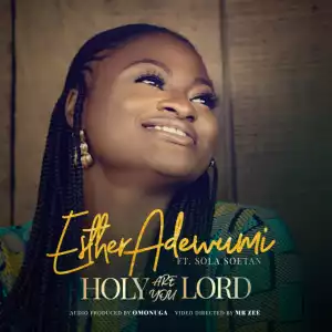 Esther Adewumi - Holy Are You Lord ft. Sola Soetan